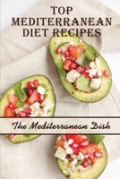 Top Mediterranean Diet Recipes: The Mediterranean Dish: Low Carb Mediterranean Cookbook B09CRTDJQX Book Cover