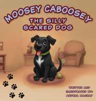 Moosey Caboosey The Silly Scared Dog B0GNFN3QTK Book Cover