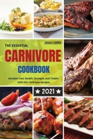 The Essential Carnivore Cookbook 2021: Reclaim Your Health, Strength, and Vitality with 100+ Delicious Recipes 1802685588 Book Cover