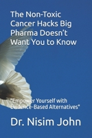 The Non-Toxic Cancer Hacks Big Pharma Doesn’t Want You to Know: "Empower Yourself with Evidence-Based Alternatives" B0F3W7249Y Book Cover