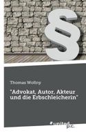 Advokat, Autor, Akteur Und Die Erbschleicherin 3710328624 Book Cover