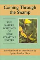 Coming Through the Swamp: The Nature Writings of Gene Stratton Porter 0874804981 Book Cover