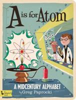 A Is for Atom: A Midcentury Alphabet 1423644263 Book Cover