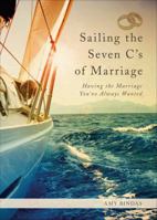 Sailing the Seven C's of Marriage: Having the Marriage You've Always Wanted 1622959388 Book Cover