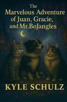 The Marvelous Adventure Of Juan, Gracie, and Bojangles. B0FVD483K5 Book Cover