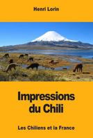 Impressions du Chili: Les Chiliens et la France 1977856187 Book Cover