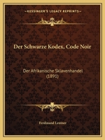 Der Schwarze Kodex, Code Noir: Der Afrikanische Sklavenhandel (1891) 1161050140 Book Cover