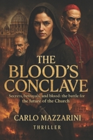 The Blood's Conclave: A lost manuscript. A spy on a mission. A conclave that could change the fate of the Church. (Italian Edition) B0FHVTPZTH Book Cover