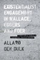 Existentialist Engagement in Wallace, Eggers and Foer: A Philosophical Analysis of Contemporary American Literature 1501322672 Book Cover