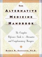 The Alternative Medicine Handbook: The Complete Reference Guide to Alternative and Complementary Therapies 0393045668 Book Cover