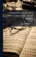 Friedrich Chopin; Sein Leben Und Seine Briefe 1024402436 Book Cover