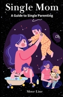 Single Mom: A Guide to Single Parenting B0CGYQ88J5 Book Cover