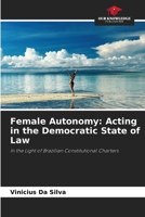 Female Autonomy: Acting in the Democratic State of Law: In the Light of Brazilian Constitutional Charters 6208776414 Book Cover