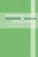 The Most Practical Immigrating and Job Hunting Survival Guide: Proven Simple Steps to Success Without the Fears and Doubts 1933817690 Book Cover