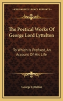 The Poetical Works of George Lord Lyttelton: With Additions to Which Prefixed an Account of His Life 101259422X Book Cover
