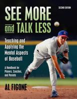 See More And Talk Less: Teaching and Applying The Mental Aspects Of Baseball.: A Handbook for Players, Coaches and Parents. 1467936944 Book Cover