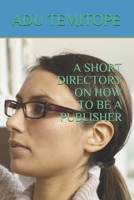 A Short Directory on How to Be a Publisher B08TD1W9XM Book Cover