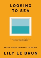 Looking to Sea: Britain Through the Eyes of Its Artists 1529309212 Book Cover