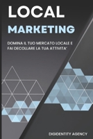 Local Marketing: Domina il Tuo Mercato Locale e Fai Decollare la Tua Attività (Italian Edition) B0CJLLK74C Book Cover