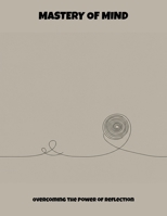 Mastery Of Mind: Overcoming The Power Of Reflection B0FP5GSKT9 Book Cover