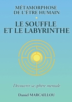 Métamorphose de l'être humain le souffle et le labyrinthe (French Edition) 2322868426 Book Cover