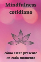 Mindfulness cotidiano: cómo estar presente en cada momento B0CH2BHSLR Book Cover