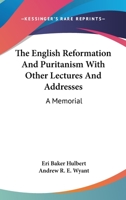 The English Reformation and Puritanism: With Other Lectures and Addresses 0530911981 Book Cover