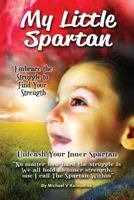 My Little Spartan: Unleash Your Inner Spartan 1722966912 Book Cover