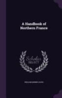 A Handbook Of Northern France 1436731631 Book Cover