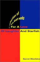 For A Love Of Laughter And Starfish: A collection of five short works 0595210104 Book Cover