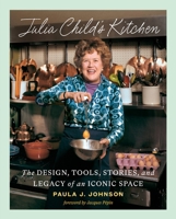 Julia Child's Kitchen: The Design, Tools, Stories, and Legacy of an Iconic Space 141977008X Book Cover