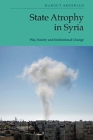 State Atrophy in Syria: War, Society and Institutional Change 1399510274 Book Cover