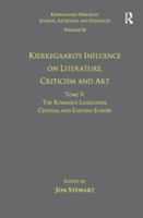 Volume 12, Tome V: Kierkegaard's Influence on Literature, Criticism and Art: The Romance Languages, Central and Eastern Europe 1138279773 Book Cover