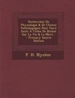Recherches de Physiologie Et de Chimie Pathologiques, Suite a Celles de Bichat Sur La Vie Et La Mort 1278495924 Book Cover