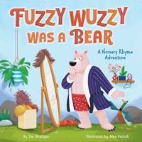 Fuzzy Wuzzy Was a Bear (Extended Nursery Rhymes): A Nursery Rhyme Adventure 1953344461 Book Cover