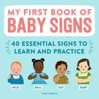 My First Book of Baby Signs: 40 Essential Signs to Learn and Practice 1648766595 Book Cover
