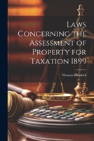 Laws Concerning the Assessment of Property for Taxation 1899 1022086618 Book Cover