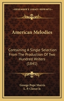 American Melodies: Containing A Single Selection From The Production Of Two Hundred Writers 112014437X Book Cover