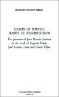 Habits of Poetry: Habits of Resurrection: The presence of Juan Ramón Jiménez in the work of Eugenio Florit, José Lezama Lima and Cintio Vitier (Monografías A) 0729302539 Book Cover