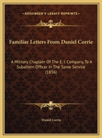 Familiar Letters From Daniel Corrie: A Military Chaplain Of The E. I. Company, To A Subaltern Officer In The Same Service 1104054728 Book Cover