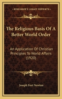 The Religious Basis of a Better World Order, an Application of Christian Principles to World Affairs 1437290108 Book Cover