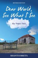 Dear World See What I See: My Vegan Path 1940184150 Book Cover