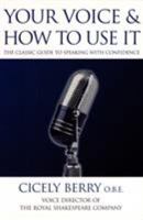 Your Voice and How to Use It: The Classic Guide to Speaking with Confidence 0863698263 Book Cover