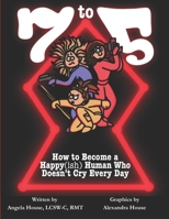 7 TO 5: How To Become a Happy(ish) Human Who Doesn't Cry Every Day B0FYN7GS3Z Book Cover