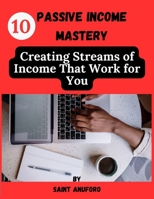 Passive Income Mastery: Creating Streams of Income That Work for You B0CRRWTMWS Book Cover