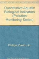 Quantitative Aquatic Biological Indicators: Their Use to Monitor Trace Metal and Organochlorine Pollution (Pollution Monitoring Series) 0853348847 Book Cover