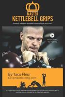Master Kettlebell Grips : Instantly Take Your Kettlebell Training to the Next Level 1790510295 Book Cover