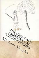 The Great All-American Dad Misconceptions 1515217043 Book Cover
