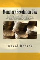 Monetary Revolution-USA: Allow Gold-Backed Money from Private Mints, Abolish Legal Tender Laws and the Fed 1449904238 Book Cover