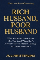 Rich Husband, Poor Husband: What Mistresses Know About Men that Legal Wives Don't: A Brutal Satire on Modern Marriage and Financial Intimacy (Love Satire) B0GX15FN5Q Book Cover